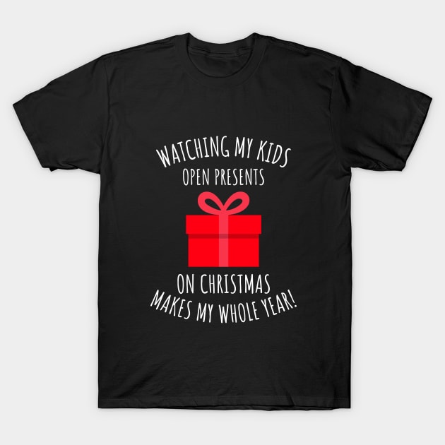 Watching my kids open gifts on Xmas makes my whole year T-Shirt by playerpup